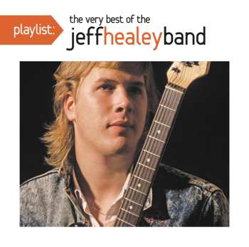 CD The Jeff Healey Band: Playlist: The Very Best Of The Jeff Healey Band