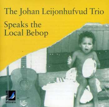 Album The Johan Leijonhufvud Trio: Speaks The Local Bebop