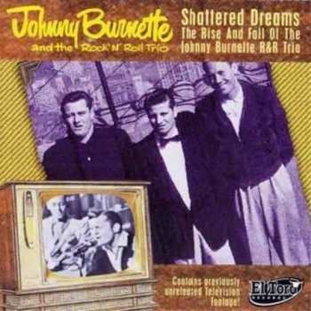 CD/DVD The Johnny Burnette Trio: Shattered Dreams - The Rise And Fall Of The Johnny Burnette R&R Trio