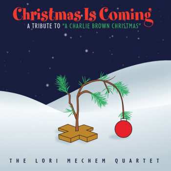 Album The Lori Mechem Quartet: Christmas Is Coming' A Tribute To "A Charlie Brown Christmas"