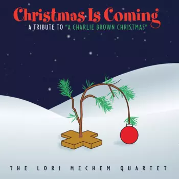 The Lori Mechem Quartet: Christmas Is Coming' A Tribute To "A Charlie Brown Christmas"