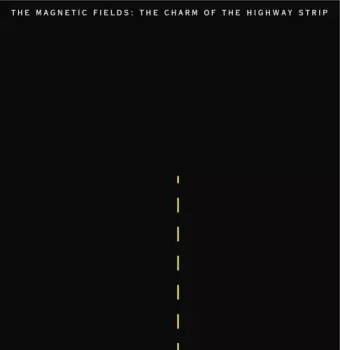 The Magnetic Fields: The Charm Of The Highway Strip