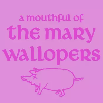A Mouthful of The Mary Wallopers