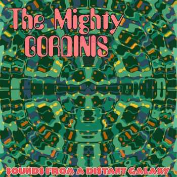 LP The Mighty Gordinis: Sounds From A Distant Galaxy LTD | CLR