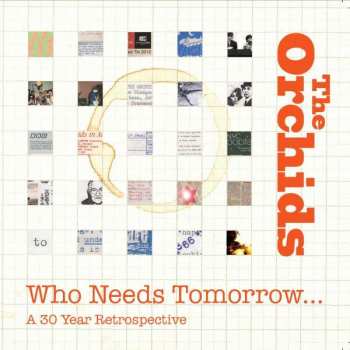 2CD The Orchids: Who Needs Tomorrow...A 30 Year Retrospective