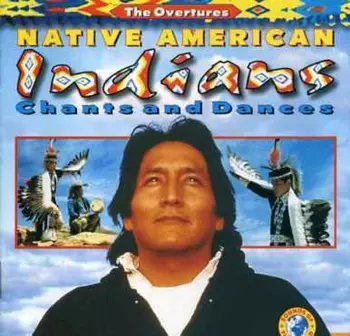 The Overtures: Native American Indians Chants And Dances
