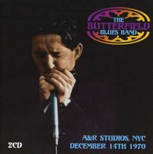 2CD The Paul Butterfield Blues Band: A&R Studios, NYC, December 14th 1970