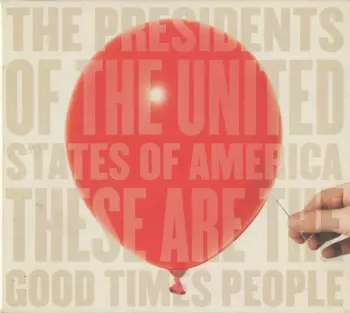 The Presidents Of The United States Of America: These Are The Good Times People