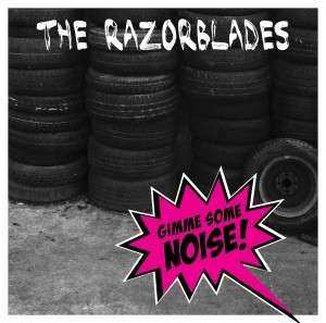 LP The Razorblades: Gimme Some Noise!
