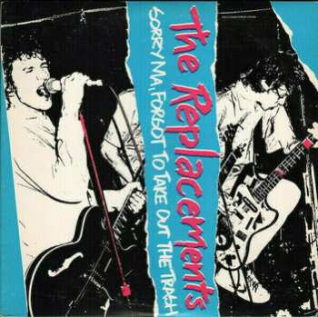 LP The Replacements: Sorry Ma, Forgot To Take Out The Trash