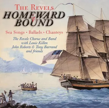 The Revels: Homeward Bound: Sea Songs, Ballads, Chanteys