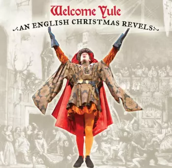 The Revels: Welcome Yule: An English Christmas Revels