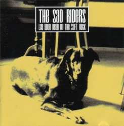 CD The Sad Riders: Lay Your Head On The Soft Rock