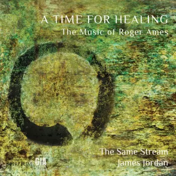 James Jordan: A Time For Healing: The Music Of Roger Ames