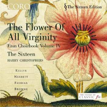 CD The Sixteen: Flower Of All Virginity : Eton Choirbook Volume IV