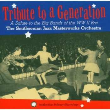 Album The Smithsonian Jazz Masterworks Orchestra: Tribute To A Generation: A Salute To The Big Bands Of The WW II Era