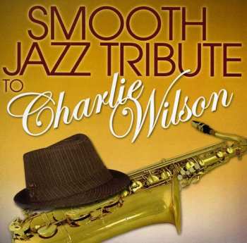 CD The Smooth Jazz All Stars: Smooth Jazz Tribute To Charlie Wilson