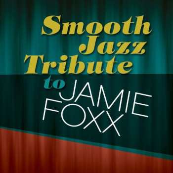Album The Smooth Jazz All Stars: Smooth Jazz Tribute To Jamie Foxx