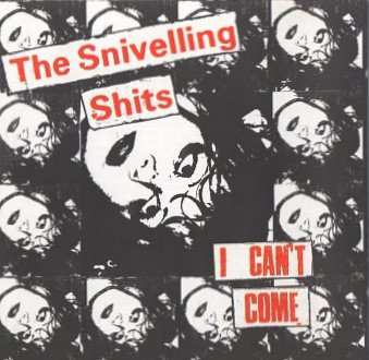 CD The Snivelling Shits: I Can't Come