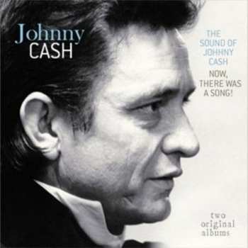 Album Johnny Cash: The Sound Of Johnny Cash / Now, There Was A Song!