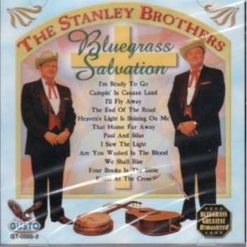 Album The Stanley Brothers: Bluegrass Salvation: I'm Ready To Go