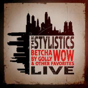 Album The Stylistics: Betcha By Golly Wow & Other Favorites: Live