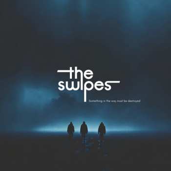 LP The Swipes: Something In The Way Must Be Destroyed CLR