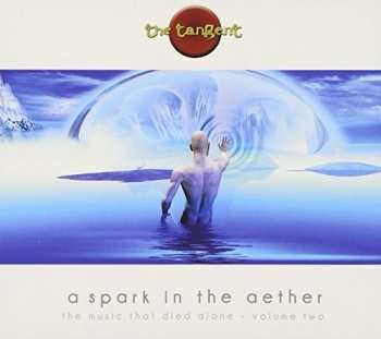 Album The Tangent: A Spark In The Aether (The Music That Died Alone - Volume Two)