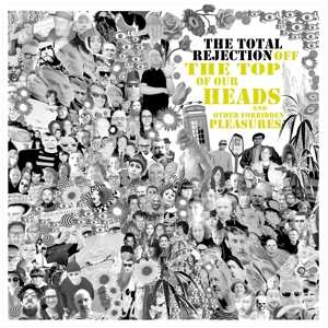 CD The Total Rejection: Off The Top Of Our Heads And Other Forbidden Pleasures