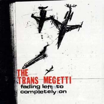 Album The Trans Megetti: Fading Left To Completely On