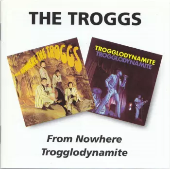 The Troggs: From Nowhere / Trogglodynamite