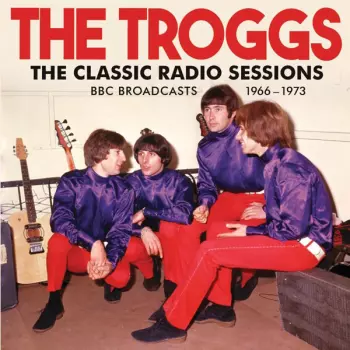 The Troggs: The Classic Radio Sessions