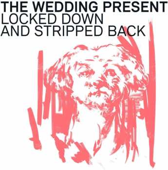 CD The Wedding Present: Locked Down And Stripped Back