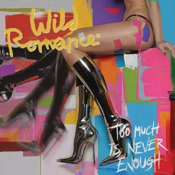 The Wild Romance: Too Much Is Never Enough