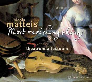 CD Theatrum Affectuum: Nicola Matteis: Most Ravishing Things