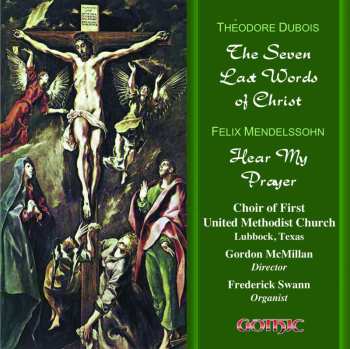 CD Felix Mendelssohn-Bartholdy: The Seven Last Words Of Christ / Hear My Prayer