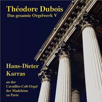 Théodore Dubois: Das Gesamte Orgelwerk V (Hans-Dieter Karras An Der Cavaillée-Coll-Orgel Der Madeleine Zu Paris)