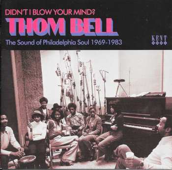 CD Thom Bell: Didn't I Blow Your Mind? (The Sound Of Philadelphia Soul 1969-1983)