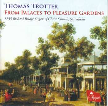 CD Thomas Trotter: From Palaces To Pleasure Gardens (1735 Richard Bridge Organ Of Christ Church, Spitalfields)