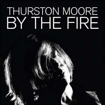 2CD Thurston Moore: By The Fire