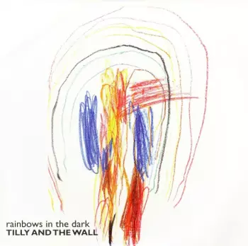 Tilly And The Wall: Rainbows In The Dark