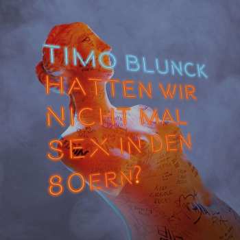 LP/3CD Timo Blunck: Hatten Wir Nicht Mal Sex In Den 80ern? LTD