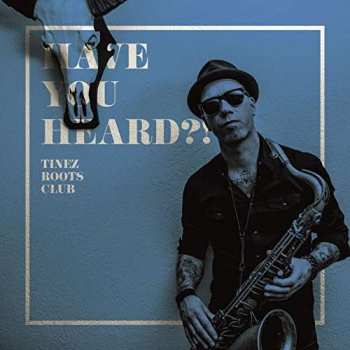 CD Tinez Roots Club: Have You Heard?!