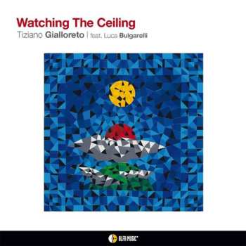 Album Tiziano Gialloreto: Watching The Ceiling