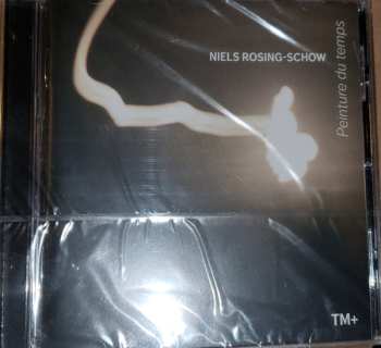 CD Niels Rosing-Schow: Peinture Du Temps