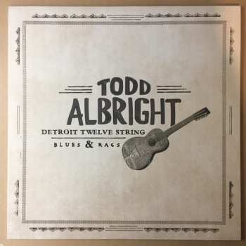 LP Todd Albright: Detroit Twelve String Blues & Rags