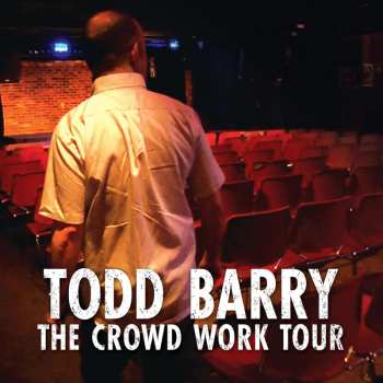 2CD Todd Barry: Crowd Work Tour