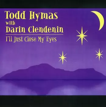 Todd Hymas: I'll Just Close My Eyes