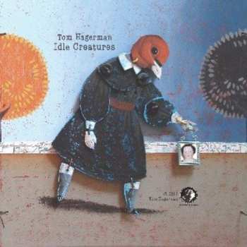 Album Tom Hagerman: Idle Creatures