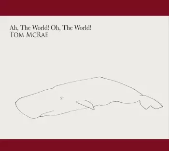 Tom McRae: Ah, The World! Oh, The World!